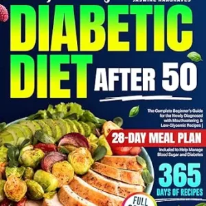 خرید و دانلود نسخه کامل کتاب Super-Easy Diabetic Diet After 50: The Complete Beginner’s Guide for the Newly Diagnosed with Mouthwatering & Low-Glycemic Recipes | 28-Day Meal Plan Included to Help Manage Blood Sugar and Diabetes
