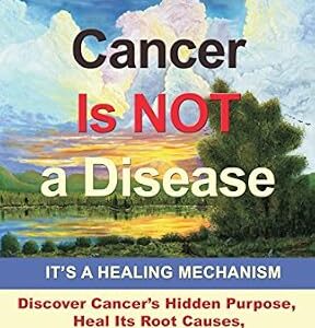 خرید و دانلود نسخه کامل کتاب Cancer Is Not a Disease – It’s a Healing Mechanism
