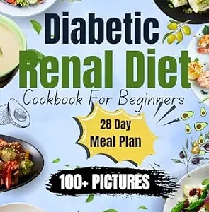 خرید و دانلود نسخه کامل کتاب DIABETIC RENAL DIET COOKBOOK For Beginners: Mouthwatering Recipes With 100 Plus Pictures and Ingredient Lists! 28-Day Meal Plan & Nutritional Insights!