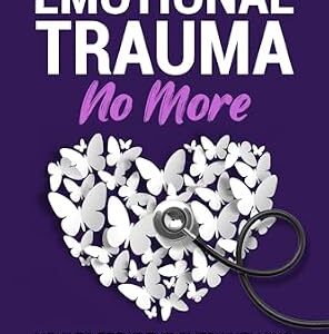 خرید و دانلود نسخه کامل کتاب Emotional Trauma No More: How to Treat the Overwhelming Symptoms of Narcissistic Abuse