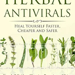 خرید و دانلود نسخه کامل کتاب Herbal Antivirals: Heal Yourself Faster, Cheaper and Safer (Your A-Z Guide to Choosing, Preparing and Using the Most Effective Natural Antiviral Herbs)