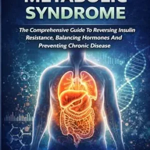 خرید و دانلود نسخه کامل کتاب METABOLIC SYNDROME: The Comprehensive Guide to Reversing Insulin Resistance, Balancing Hormones, and Preventing Chronic Disease.