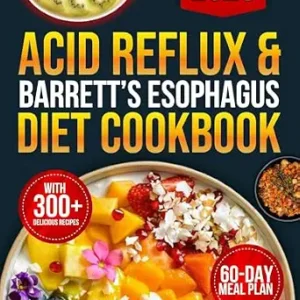 خرید و دانلود نسخه کامل کتاب Acid Reflux & Barrett’s Esophagus Diet Cookbook: 300+ Science-Backed Recipes Designed to Combat GERD, Reduce LPR Symptoms, and Prevent Heartburn Using Low-Acid, Alkaline-Forming Foods