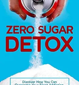 خرید و دانلود نسخه کامل کتاب Zero Sugar Detox: Discover How You Can Overcome Your Silent Addiction, Crush Your Cravings, and Burn Fat Effortlessly in the Process