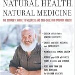 خرید و دانلود نسخه کامل کتاب Natural Health, Natural Medicine: The Complete Guide to Wellness and Self-Care for Optimum Health