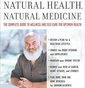 خرید و دانلود نسخه کامل کتاب Natural Health, Natural Medicine: The Complete Guide to Wellness and Self-Care for Optimum Health