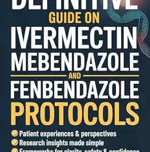 خرید و دانلود نسخه کامل کتاب The Definitive Guide on Ivermectin Mebendazole and Fenbendazole Protocols: Cutting Through the Confusion Around Repurposed Drugs with Patient Stories, Research Insights, and Step-by-Step Guidance