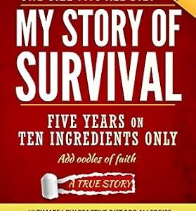 خرید و دانلود نسخه کامل کتاب My Story of Survival: The ultimate low-reactive diet for allergies, gut problems, food intolerances and chemical sensitivities.