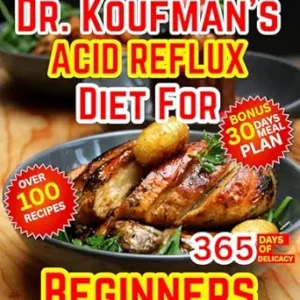 خرید و دانلود نسخه کامل کتاب Dr. Koufman’s Acid Reflux Diet for Beginners: Quick cooking solutions, anti inflammatory meals, and proven dietary changes for lasting freedom from GERD and LPR symptoms