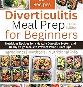 خرید و دانلود نسخه کامل کتاب Diverticulitis Meal Prep For Beginners: Nutritious Recipes for a Healthy Digestive System and Ready-to-go Meals to Prevent Painful Flare-ups