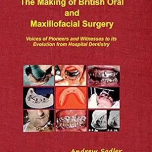 خرید و دانلود نسخه کامل کتاب The Making of British Oral and Maxillofacial Surgery: Voices of Pioneers and Witnesses to its Evolution from Hospital Dentistry