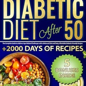 خرید و دانلود نسخه کامل کتاب Organic Diabetic Diet After 50: The Complete Guide to Address Age-Related Challenges with a Balanced Diet and Tasty, Affordable Diabetic-Friendly Recipes | Stress-Free Meal Plan Included