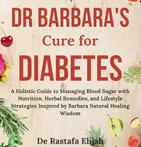 خرید و دانلود نسخه کامل کتاب Dr. Barbara’s Cure for Diabetes: A Holistic Guide to Managing Blood Sugar with Nutrition, Herbal Remedies, and Lifestyle Strategies Inspired by Barbara O’Neill’s Natural Healing Wisdom