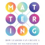 خرید و دانلود نسخه کامل کتاب The Power of Mattering: How Leaders Can Create a Culture of Significance by Zach Mercurio