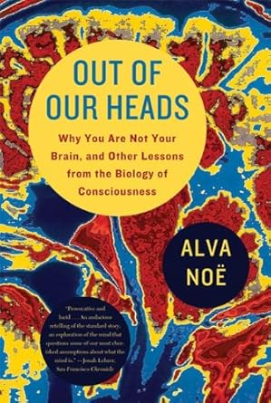 خرید و دانلود نسخه کامل کتاب Out of Our Heads: Why You Are Not Your Brain, and Other Lessons from the Biology of Consciousness