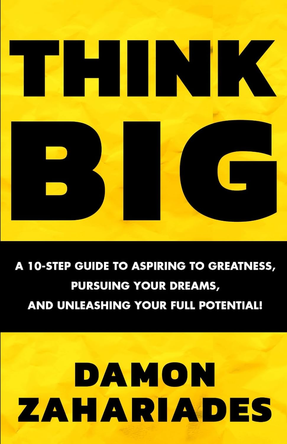 61YHiIIGhUL._SL1500_.jpg خرید و دانلود نسخه کامل کتاب THINK BIG: A 10-Step Guide to Aspiring to Greatness, Pursuing Your Dreams, and Unleashing Your Full Potential! - PDF - تصویر 1