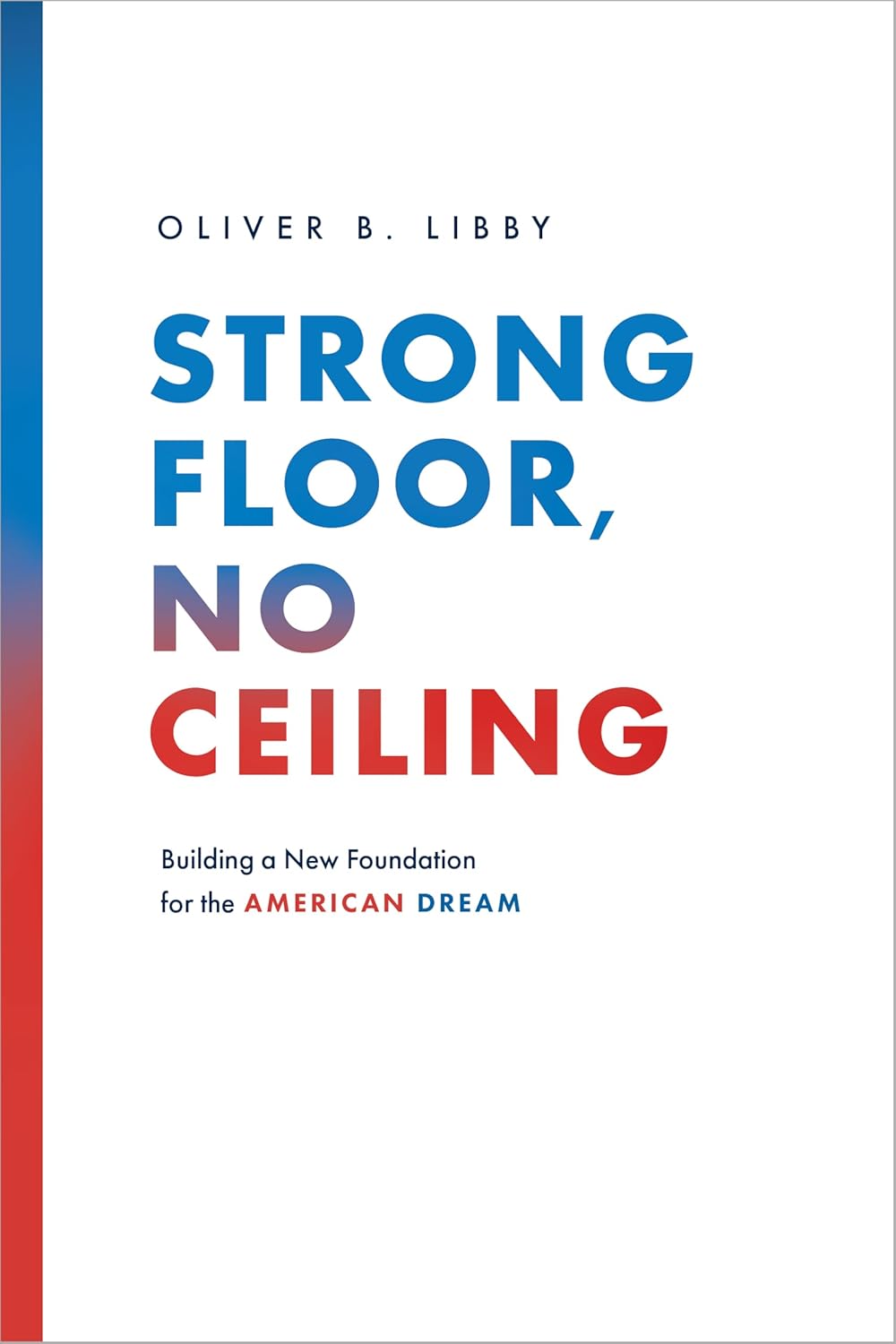 61bjO2FJG2L._SL1500_.jpg خرید و دانلود نسخه کامل کتاب Strong Floor, No Ceiling: Building a New Foundation for the American Dream by Oliver B. Libby - تصویر 1