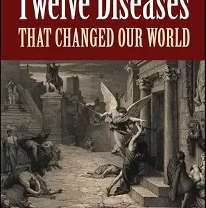 خرید و دانلود نسخه کامل کتاب Twelve Diseases that Changed Our World: Diseases that Changed Our World and the Lessons They Teach (ASM Books Book 60)