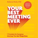 خرید و دانلود نسخه کامل کتاب Your Best Meeting Ever: 7 Principles for Designing Meetings That Get Things Done by Rebecca Hinds