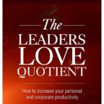 خرید و دانلود نسخه کامل کتاب The Leaders Love Quotient: How to increase your personal and corporate productivity - Epub + Converted Pdf