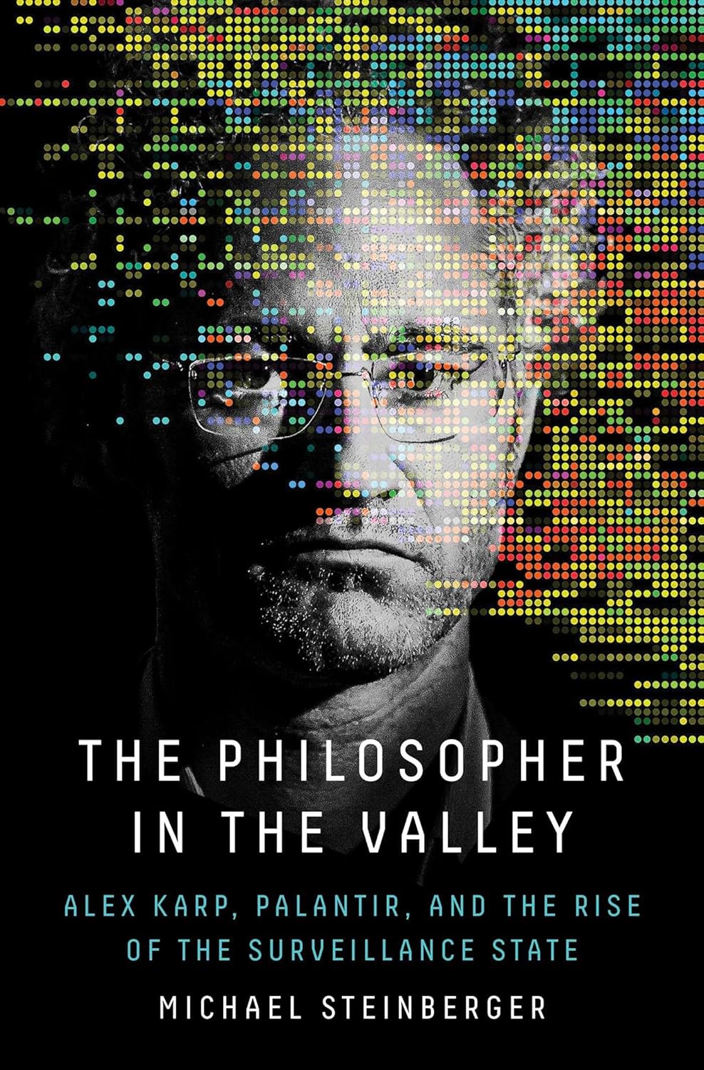 81TeY47V6gL._SL1500_.jpg خرید و دانلود نسخه کامل کتاب The Philosopher in the Valley: Alex Karp, Palantir, and the Rise of the Surveillance State by Michael Steinberger - تصویر 1