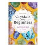 خرید و دانلود نسخه کامل کتاب Crystals for Beginners The Guide to Get Started With the Healing Power of Crystals by Karen Frazier