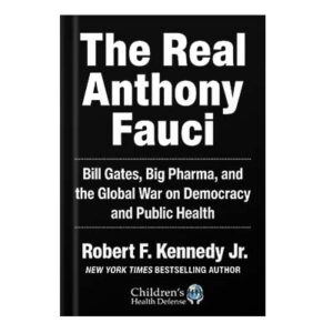 خرید و دانلود نسخه کامل کتاب The Real Anthony Fauci: Bill Gates, Big Pharma, and the Global War on Democracy and Public Health by Robert F. Kennedy Jr