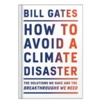 خرید و دانلود نسخه کامل کتاب How to Avoid a Climate Disaster The Solutions We Have and the Breakthroughs We Need by Bill Gates