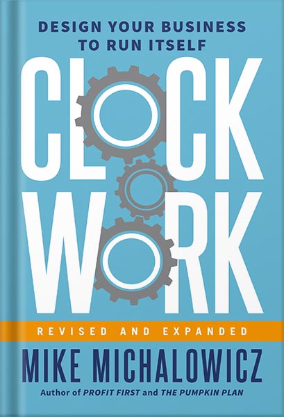 clockwork-revised-and-expanded-design-your-business-to-run-itself-by-mike-michalowicz-pdf_69e3d09277580.jpeg خرید و دانلود نسخه کامل کتاب Clockwork, Revised and Expanded: Design Your Business to Run Itself by Mike Michalowicz PDF - تصویر 1