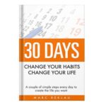 خرید و دانلود نسخه کامل کتاب 30 Days Change Your Habits, Change Your Life A Couple of Simple Steps Every Day to Create the Life You Want by Reklau, Marc