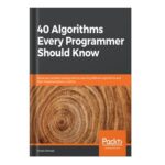 خرید و دانلود نسخه کامل کتاب 40 Algorithms Every Programmer Should Know Hone your problem-solving skills by learning different algorithms and their implementation in Python by Imran Ahmad