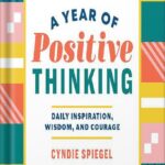 خرید و دانلود نسخه کامل کتاب A Year of Positive Thinking: Daily Inspiration, Wisdom, and Courage (A Year of Daily Reflections) by Cyndie Spiegel