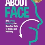 خرید و دانلود نسخه کامل کتاب About Face: How Airway Dentistry Can Open Your Path to Healing and Wellbeing