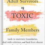 خرید و دانلود نسخه کامل کتاب Adult Survivors of Toxic Family Members: Tools to Maintain Boundaries, Deal with Criticism, and Heal from Shame After Ties Have Been Cut by Dr. Sherrie Campbell PDF