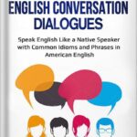 خرید و دانلود نسخه کامل کتاب Advanced English Conversation Dialogues: Speak English Like a Native Speaker with Common Idioms and Phrases in American English (Advanced English Conversation Dialogues, Expressions, and Idioms) by Jackie Bolen PDF