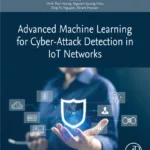 خرید و دانلود نسخه کامل کتاب 
Advanced Machine Learning for Cyber-Attack Detection in IoT Networks