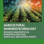 خرید و دانلود نسخه کامل کتاب 
Agricultural Nanobiotechnology: Biogenic Nanoparticles, Nanofertilizers and Nanoscale Biocontrol Agents