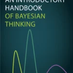خرید و دانلود نسخه کامل کتاب 
An Introductory Handbook of Bayesian Thinking