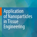 خرید و دانلود نسخه کامل کتاب 
Application of Nanoparticles in Tissue Engineering