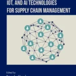 خرید و دانلود نسخه کامل کتاب 
Blockchain, IoT, and AI Technologies for Supply Chain Management