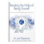 خرید و دانلود نسخه کامل کتاب Breaking The Habit of Being Yourself How to Lose Your Mind and Create a New One by Joe Dispenza Dr