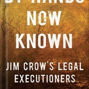 خرید و دانلود نسخه کامل کتاب By Hands Now Known: Jim Crow’s Legal Executioners by Margaret A. Burnham PDF