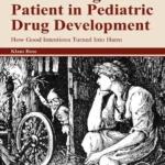 خرید و دانلود نسخه کامل کتاب 
Considering the Patient in Pediatric Drug Development: How Good Intentions Turned Into Harm