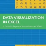 خرید و دانلود نسخه کامل کتاب 
Data Visualization in Excel: A Guide for Beginners, Intermediates, and Wonks