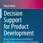 خرید و دانلود نسخه کامل کتاب 
Decision Support for Product Development: Using Computational Intelligence for Information Acquisition in Enterprise Databases