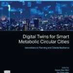 خرید و دانلود نسخه کامل کتاب 
Digital Twins for Smart Metabolic Circular Cities: Innovations in Planning and Climate Resilience