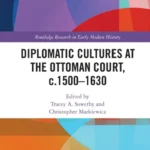 خرید و دانلود نسخه کامل کتاب 
Diplomatic Cultures at the Ottoman Court, c.1500–1630