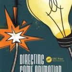 خرید و دانلود نسخه کامل کتاب 
Directing Game Animation: Building a Vision and a Team with Intent سورنا بوک