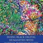 خرید و دانلود نسخه کامل کتاب 
Doing Black Digital Humanities with Radical Intentionality: A Practical Guide