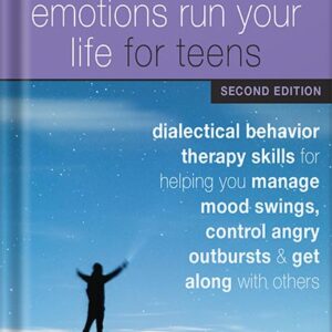 خرید و دانلود نسخه کامل کتاب Don’t Let Your Emotions Run Your Life for Teens: Dialectical Behavior Therapy Skills for Helping You Manage Mood Swings, Control Angry Outbursts, and Get Along with Others by Sheri Van Dijk PDF